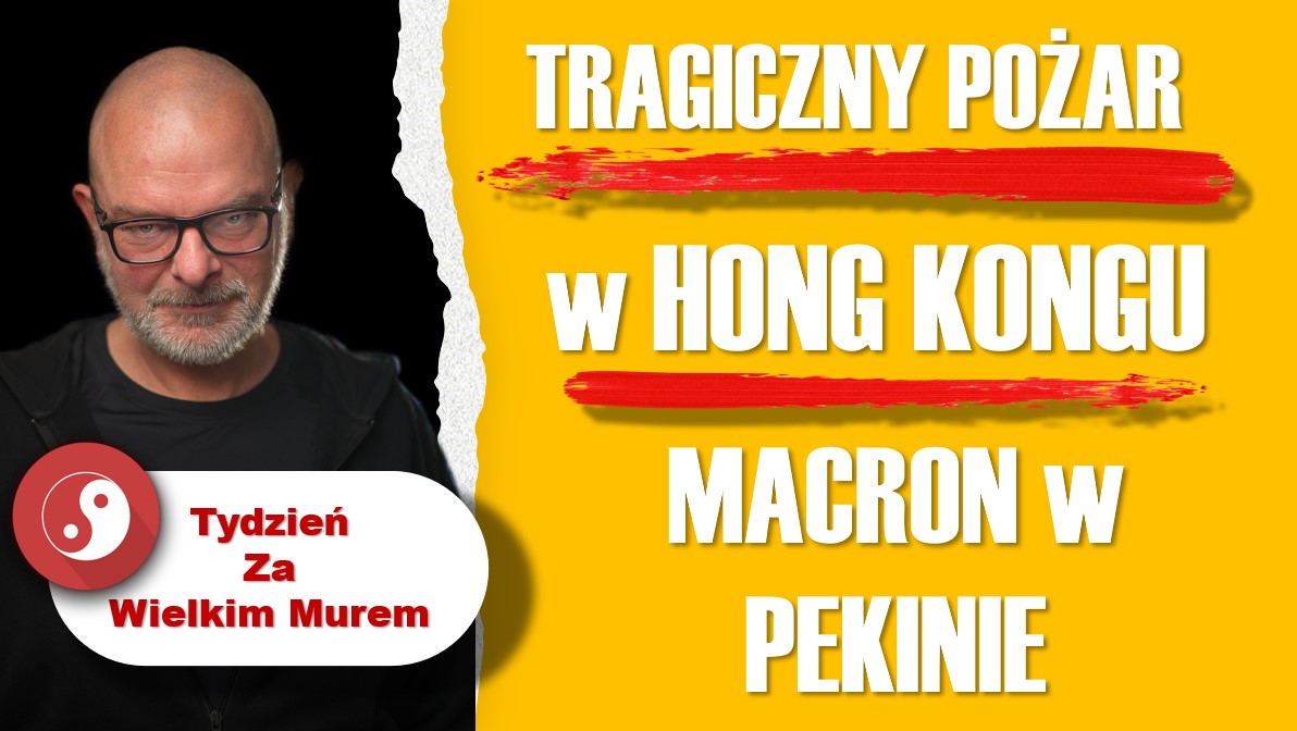 Tydzień za Wielkim Murem: Pożar w Hong Kongu, Macron w Pekinie