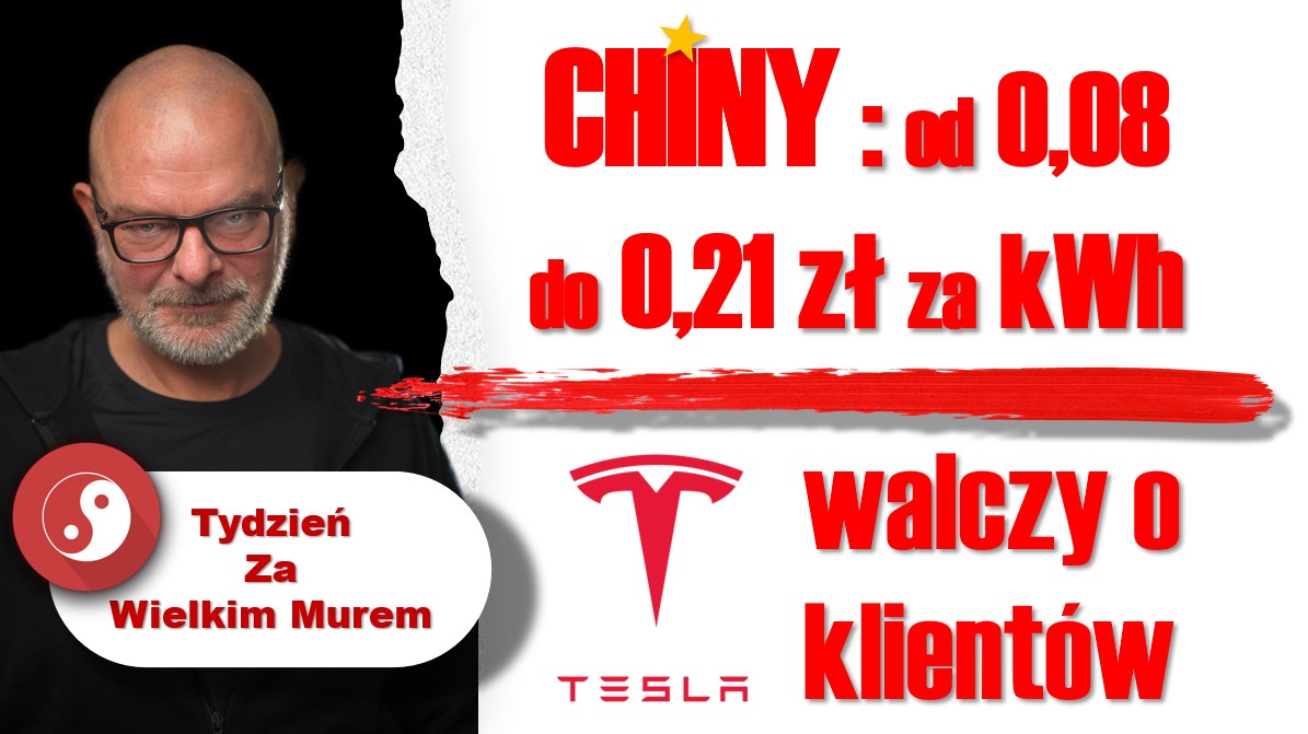 Chiny: Od 0.08 do 0.21 za kWh — Tesla walczy o klientów — Tydzień za Wielkim Murem